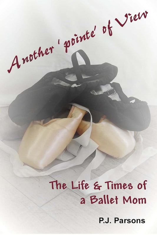 Another 'pointe' of View: The Life & Times of a Ballet Mom